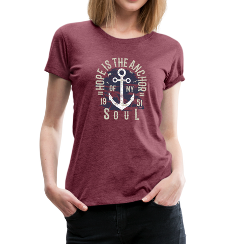 Hope is the Anchor - Premium T-Shirt - heather burgundy