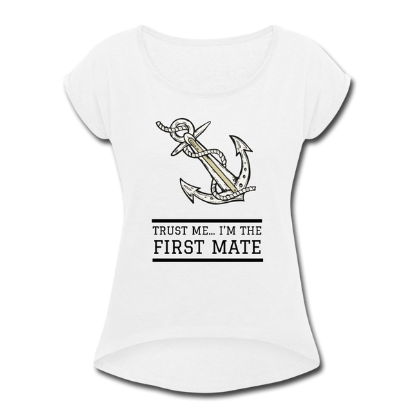 Trust Me... I'm The First Mate Roll Cuff T-Shirt - white
