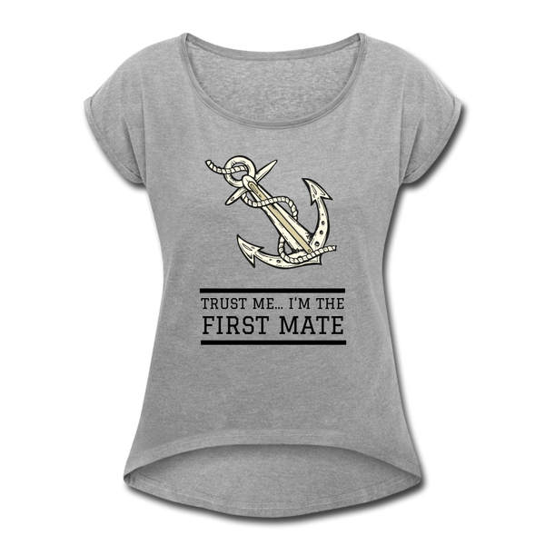 Trust Me... I'm The First Mate Roll Cuff T-Shirt - heather gray