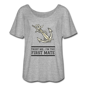 Trust Me... I'm The First Mate Flowy T-Shirt - heather gray