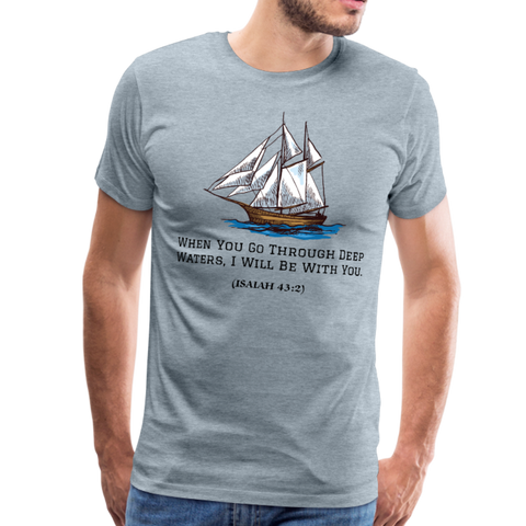 When You Go Through Deep Waters Premium T-Shirt - heather ice blue